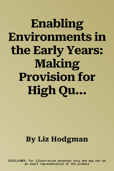 Enabling Environments in the Early Years: Making Provision for High Quality and Challenging Learning Experiences in Early Years Settings