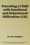 Parenting a Child with Emotional and Behavioural Difficulties (UK)