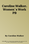 Caroline Walker. Women`s Work PB