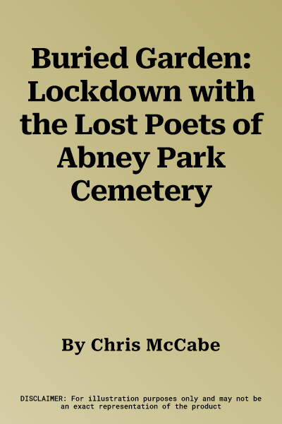 Buried Garden: Lockdown with the Lost Poets of Abney Park Cemetery