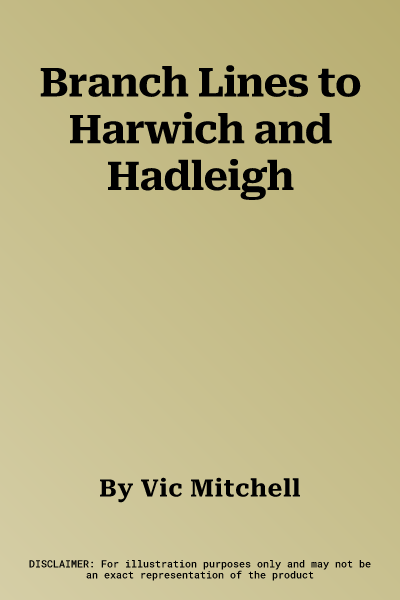 Branch Lines to Harwich and Hadleigh