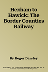 Hexham to Hawick: The Border Counties Railway