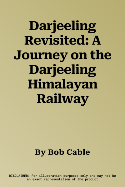 Darjeeling Revisited: A Journey on the Darjeeling Himalayan Railway