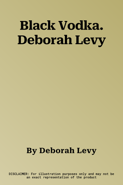 Black Vodka. Deborah Levy