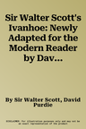 Sir Walter Scott's Ivanhoe: Newly Adapted for the Modern Reader by David Purdie