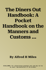 The Diners Out Handbook: A Pocket Handbook on the Manners and Customs of Society Functions