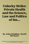 Unlucky Strike: Private Health and the Science, Law and Politics of Smoking