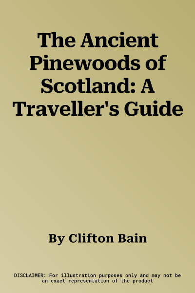 The Ancient Pinewoods of Scotland: A Traveller's Guide