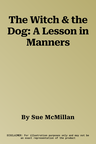 The Witch & the Dog: A Lesson in Manners