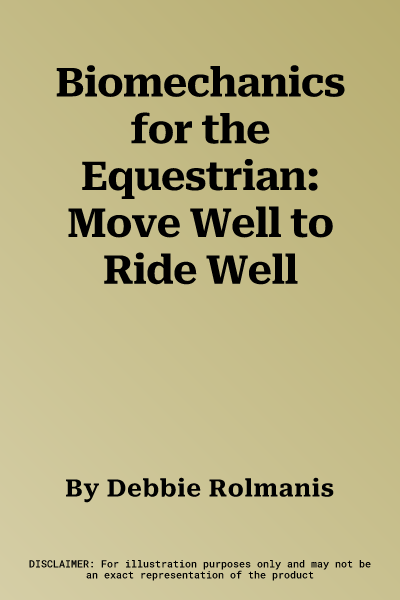 Biomechanics for the Equestrian: Move Well to Ride Well