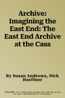 Archive: Imagining the East End: The East End Archive at the Cass