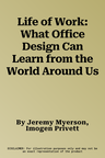 Life of Work: What Office Design Can Learn from the World Around Us