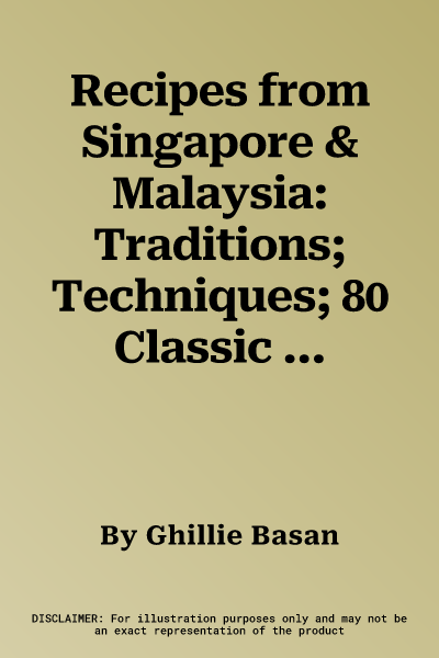 Recipes from Singapore & Malaysia: Traditions; Techniques; 80 Classic Dishes