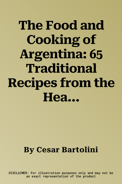 The Food and Cooking of Argentina: 65 Traditional Recipes from the Heart of South America