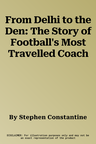 From Delhi to the Den: The Story of Football's Most Travelled Coach