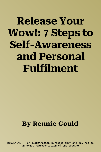 Release Your Wow!: 7 Steps to Self-Awareness and Personal Fulfilment