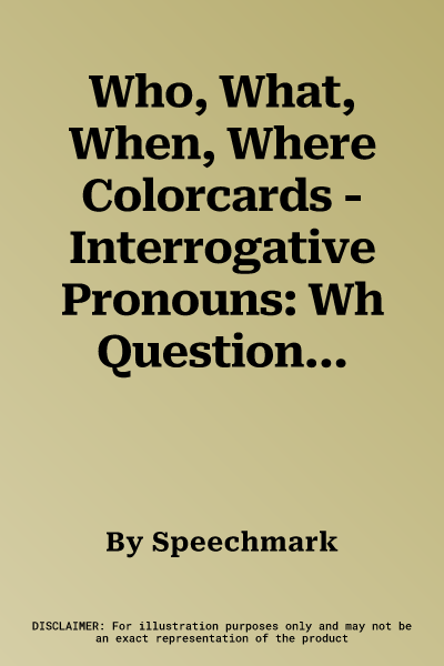 Who, What, When, Where Colorcards -Interrogative Pronouns: Wh Questions