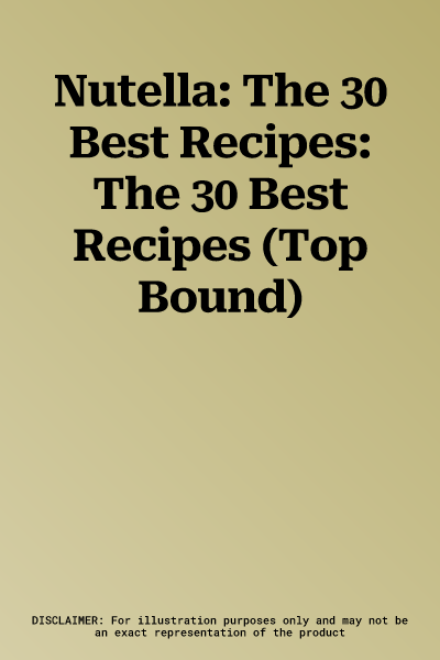 Nutella: The 30 Best Recipes: The 30 Best Recipes (Top Bound)