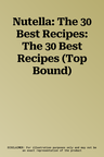 Nutella: The 30 Best Recipes: The 30 Best Recipes (Top Bound)