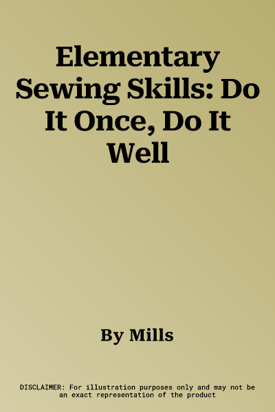 Elementary Sewing Skills: Do It Once, Do It Well