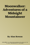 Moonwalker: Adventures of a Midnight Mountaineer