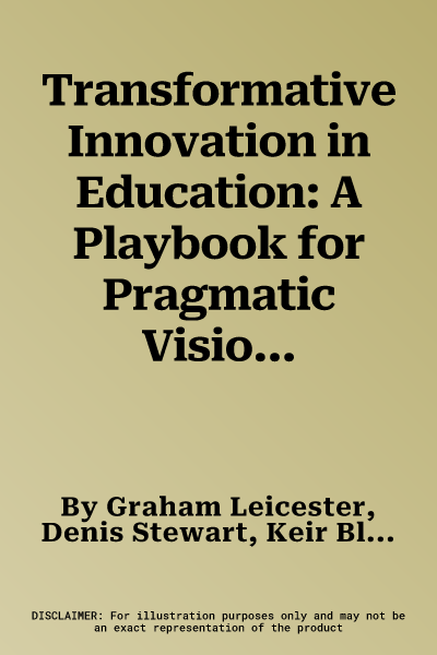 Transformative Innovation in Education: A Playbook for Pragmatic Visionaries (Second Edition) (Updated)