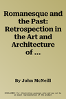 Romanesque and the Past: Retrospection in the Art and Architecture of Romanesque Europe