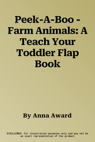 Peek-A-Boo - Farm Animals: A Teach Your Toddler Flap Book