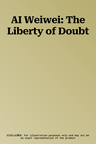 AI Weiwei: The Liberty of Doubt