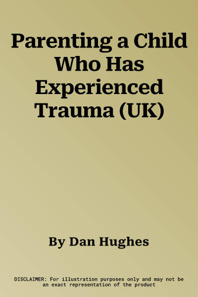 Parenting a Child Who Has Experienced Trauma (UK)