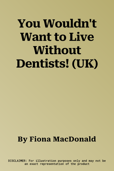 You Wouldn't Want to Live Without Dentists! (UK)