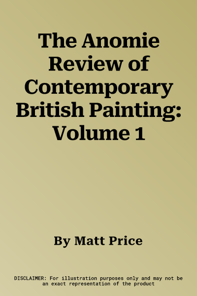 The Anomie Review of Contemporary British Painting: Volume 1