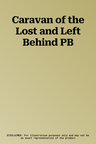 Caravan of the Lost and Left Behind PB