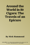 Around the World in 80 Cigars: The Travels of an Epicure