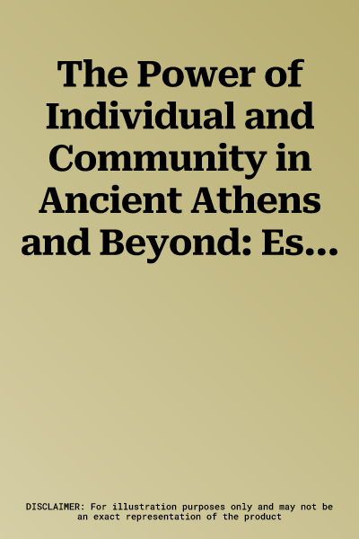 The Power of Individual and Community in Ancient Athens and Beyond: Essays in Honour of John K. Davies