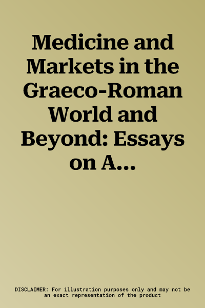 Medicine and Markets in the Graeco-Roman World and Beyond: Essays on Ancient Medicine in Honour of Vivian Nutton