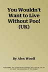 You Wouldn't Want to Live Without Poo! (UK)