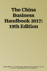 The China Business Handbook 2017: 19th Edition