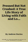 Pressed But Not Crushed: A True Life Story of Living with Faith and Locked-In Syndrome