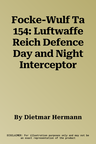 Focke-Wulf Ta 154: Luftwaffe Reich Defence Day and Night Interceptor