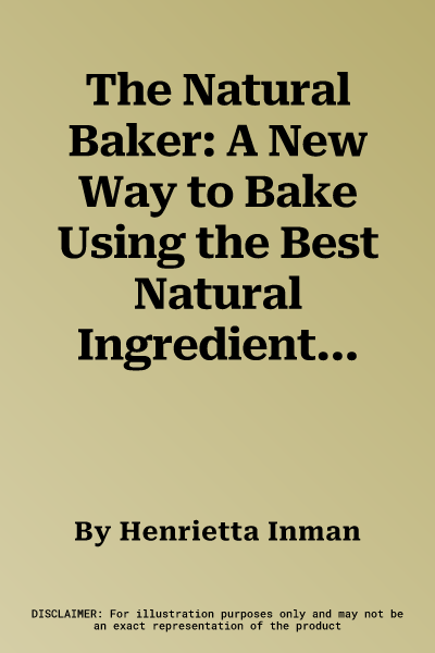 The Natural Baker: A New Way to Bake Using the Best Natural Ingredients