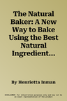 The Natural Baker: A New Way to Bake Using the Best Natural Ingredients