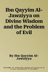 Ibn Qayyim Al-Jawziyya on Divine Wisdom and the Problem of Evil