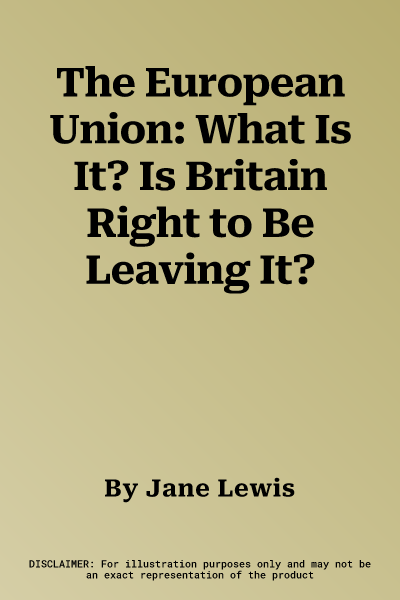 The European Union: What Is It? Is Britain Right to Be Leaving It?