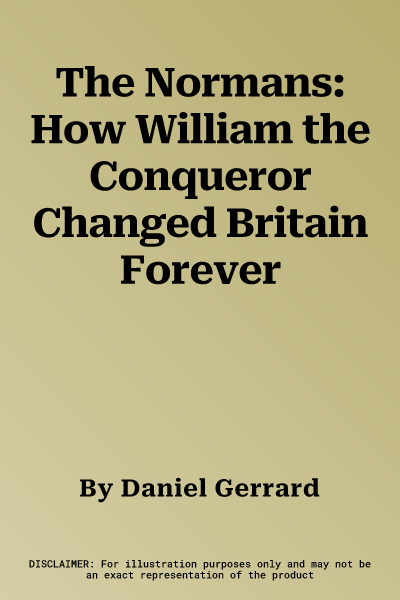 The Normans: How William the Conqueror Changed Britain Forever