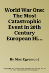 World War One: The Most Catastrophic Event in 20th Century European History