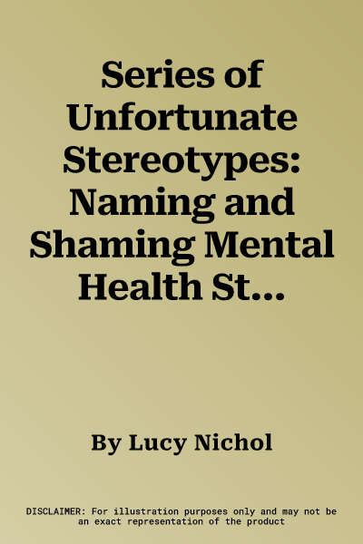 Series of Unfortunate Stereotypes: Naming and Shaming Mental Health Stigmas