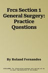 Frcs Section 1 General Surgery: Practice Questions