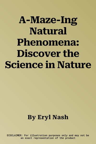 A-Maze-Ing Natural Phenomena: Discover the Science in Nature