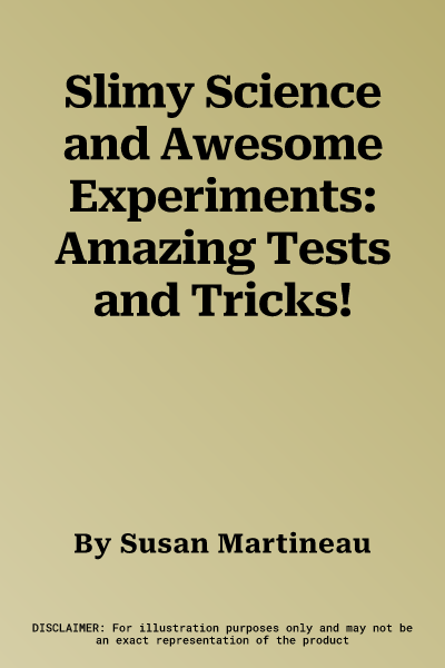 Slimy Science and Awesome Experiments: Amazing Tests and Tricks!